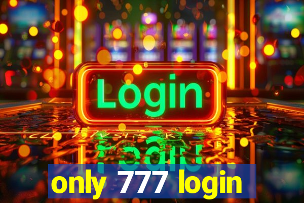 only 777 login